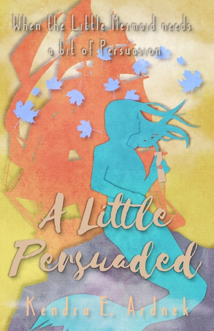 A Little Persuaded: The Little Mermaid needs a bit of Persuasion - Paperback by Books by splitShops