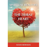 Spiritual Realities and the Tribal Heart: How to Cleanse and Restore Your Generational Line