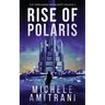 Rise of Polaris: A Science-Fiction Thriller
