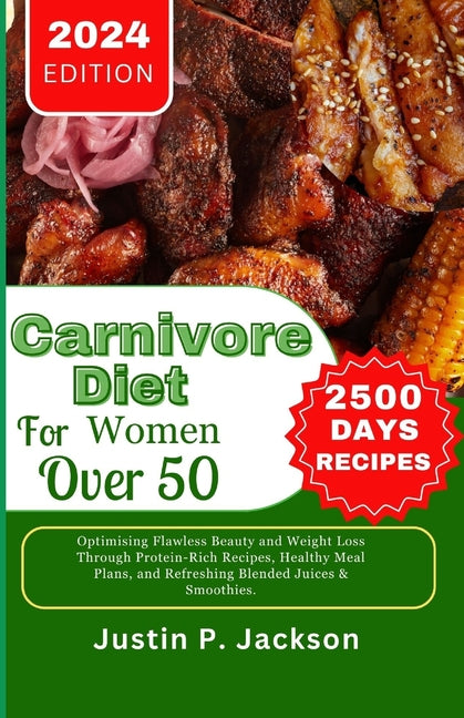 Carnivore Diet for Women Over 50: Optimising Flawless Beauty and Weight Loss Through Protein-Rich Recipes, Healthy Meal Plans, and Refreshing Blended - Paperback by Books by splitShops