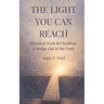 The Light You Can Reach: Practical Tools for Building a Bridge Out of the Dark
