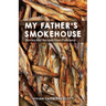 My Father's Smokehouse: Life at Fishcamp in Southeast Alaska