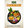 ADHD Cookbook: Feeding Hope, Nurturing Health