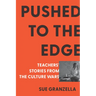 Pushed to the Edge: Teachers' Stories from the Culture Wars
