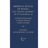Imperial Ritual of Magic: The Grand Grimore of Pythagoras, 38: Including Full Instructions on Making Talismans, Amulets, and Rings
