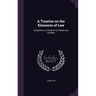 A Treatise on the Elements of Law: Designed as a Textbook for Schols and Colleges