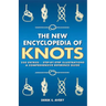 The New Encyclopedia of Knots: 250 Entries - Step-By-Step Illustrations - A Comprehensive Reference Guide