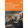 The Path to the American Revolution: British-American Relations in Peace and War, 1721-1783