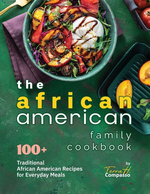 The African American Family Cookbook: 100+ Traditional African American Recipes for Everyday Meals - Paperback by Books by splitShops