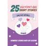 25 Valentine Tales: Romantic Short Stories with Life Lessons for ESL Adults and Teens (A1/A2 Vocabulary): Heartwarming Love Stories with E