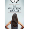 In The Waiting Room: Finding hope and inspiration when facing disappointment