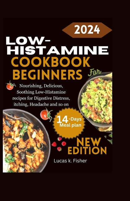 Low-Histamine Cookbook for Beginners: Nourishing, Delicious, Soothing Low-Histamine recipes for Digestive Distress, itching, Headache and so on. - Paperback by Books by splitShops