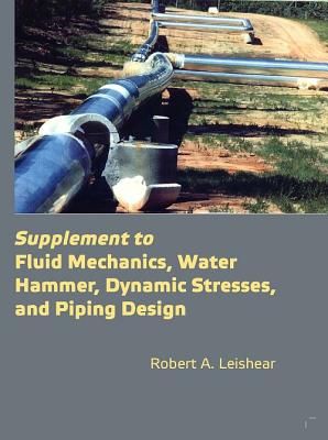 Supplement to Fluid Mechanics, Water Hammer, Dynamic Stresses, and Piping Design - Paperback by Books by splitShops