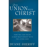 Our Union with Christ: How You Can Enjoy a Deep Relationship with the Living God
