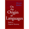On the Origin of Languages: Studies in Linguistic Taxonomy