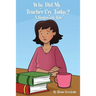 Why Did My Teacher Cry Today?: A Homework Tale