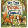 You Can't Hole With the Foxes and Run With the Hounds