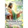 Relentless Love: How God's Unshakable Devotion Can Change Everything