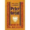 Peter the Great: His Life and World