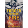 Forged Through Fire: A Reconstructive Surgeon's Story of Survival, Faith, and Healing