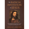 The Radical Invitation of Jesus: How Accepting the Invitation of Jesus Can Lead to Living Faith and Fulfilling Life for Today