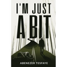 I'm Just A Bit