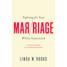 Fighting for Your Marriage While Separated: A Practical Guide for the Brokenhearted