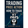 The Price Action Blueprint: Mastering ICT Inner Circle Trader Setups: Unlocking Institutional Order Flow, Liquidity Pools, and High-Probability Trade