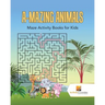 A-Mazing Animals: Maze Books for Kids
