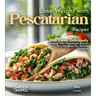 Lose Weight with Pescatarian Recipes: Slim Down Deliciously - Discover 100+ Pescatarian Recipes for a Healthier You, Pictures Included!