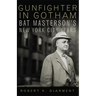 Gunfighter in Gotham: Bat Masterson's New York City Years
