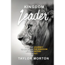 Kingdom Leader: A 21 Day Journey to Unleash the Kingdom Leader Within Us All