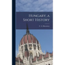 Hungary, a Short History