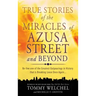 True Stories of the Miracles of Azusa Street and Beyond