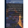 The Operations of the French Fleet Under the Count De Grasse in 1781-2 [microform]: as Described in Two Contemporaneous Journals
