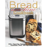 Bread Machine Cookbook: 350+ Fuss-Free Recipes Recipes for Making delicious Homemade Bread with Any Bread Maker