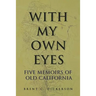 With My Own Eyes: Five Memoirs of Old California