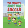 The Coolest Most Fun Soccer Coloring Book For Kids: 25 Fun Designs For Boys And Girls - Perfect For Young Children