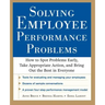 Solving Employee Performance Problems: How to Spot Problems Early, Take Appropriate Action, and Bring Out the Best in Everyone