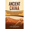 Ancient China: A Captivating Guide to the Ancient History of China and the Chinese Civilization Starting from the Shang Dynasty to th