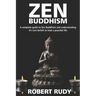 Zen Buddhism: A complete guide to Zen Buddhism and understanding it's core beliefs to lead a peaceful life