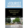 Greater Than a Tourist- Bentonville Arkansas USA: 50 Travel Tips from a Local