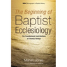 The Beginning of Baptist Ecclesiology: The Foundational Contributions of Thomas Helwys