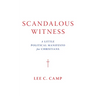 Scandalous Witness: A Little Political Manifesto for Christians
