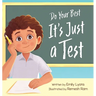 Do Your Best - It's Just a Test: A Children's Picture Book About Test-Taking Anxiety for Kids Ages 4-8