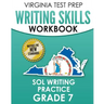 VIRGINIA TEST PREP Writing Skills Workbook SOL Writing Practice Grade 7: Develops SOL Writing, Research, and Reading Skills