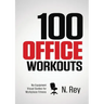 100 Office Workouts: No Equipment, No-Sweat, Fitness Mini-Routines You Can Do At Work.