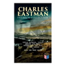 CHARLES EASTMAN Premium Collection: Indian Boyhood, Indian Heroes and Great Chieftains, The Soul of the Indian & From the Deep Woods to Civilization