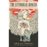 The Liturgical Dancer: A Dance of Rage, Reconciliation, and Resurrection: a dance of rage, reconciliation, and resurrection