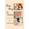 From Prey to Protector: My New York Story, a Memoir...